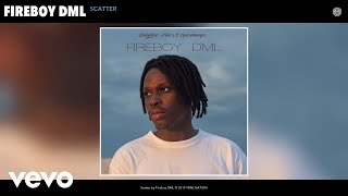 Fireboy DML  Scatter Audio [upl. by Naruq]