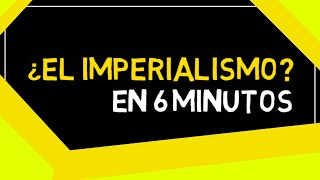 EL IMPERIALISMO en 6 minutos [upl. by Dehlia]