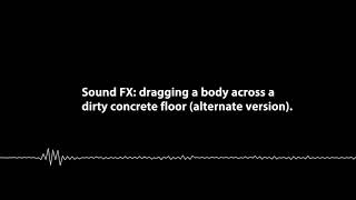 Sound FX dragging a body across a concrete floor alternate version [upl. by Nnyleuqcaj]