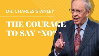 The Courage to Say quotNoquot – Dr Charles Stanley [upl. by Bolte]