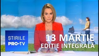 Știrile PRO TV  13 martie 2019  EDIȚIE INTEGRALĂ [upl. by Halimeda]