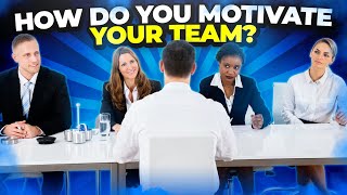 HOW DO YOU MOTIVATE YOUR TEAM Interview Question and ANSWER Teamwork Interview Questions [upl. by Ressler955]