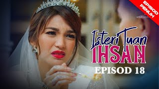 EPISOD PENUH ISTERI TUAN IHSAN  EP18 [upl. by Celik96]