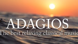 Adagios Best Relaxing Classical Music [upl. by Philomena]