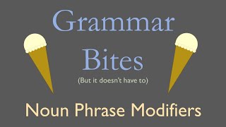 Grammar Bites  Noun Phrase Modifiers [upl. by Dow]