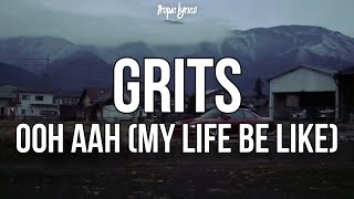 GRITS  Ooh Ahh My Life Be Like Lyrics [upl. by Atiuqam294]