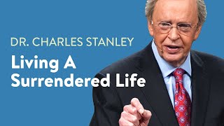 Living a Surrendered Life – Dr Charles Stanley [upl. by Cross]