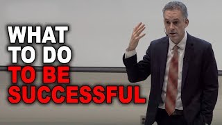 Jordan Peterson What To Do To Be Successful [upl. by Dean]