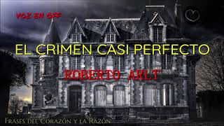 AudioLibro El CRIMEN CASI PERFECTO por ROBERTO ARLT 2021 [upl. by Ynner]