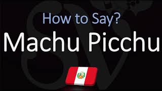 How to Pronounce Machu Picchu CORRECTLY [upl. by Xerxes]