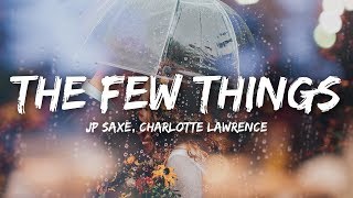 JP Saxe Charlotte Lawrence  The Few Things Lyrics [upl. by Brynn370]