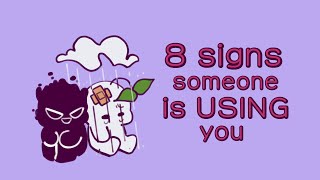 8 Signs Someone Is Using You [upl. by Auhsohey]