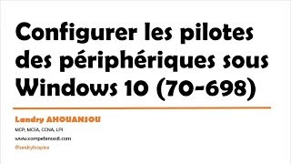 Certification Windows 10 MCSA  Configurer les pilotes des périphériques sous Windows 10 9 [upl. by Sand454]