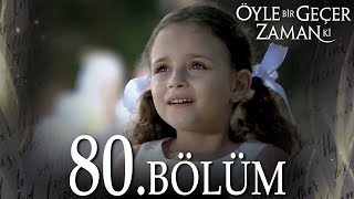 Öyle Bir Geçer Zaman Ki 80 Bölüm  Full Bölüm [upl. by Ennej]