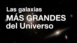 LAS GALAXIAS MÁS GRANDES DEL UNIVERSO  TOP 5 [upl. by Ahsiekam]