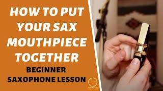 Saxophone Mouthpiece Reed amp Ligature  How To Put It Together  Free Beginner Sax Lessons [upl. by Crichton]