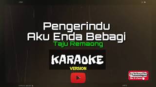 Karaoke Version Pengerindu Aku Enda Bebagi  Taju Remaong [upl. by Hanas134]