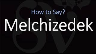 How to Pronounce Melchizedek CORRECTLY [upl. by Kleinstein]