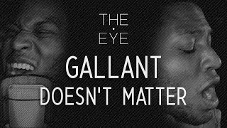 Gallant  Doesnt Matter  THE EYE [upl. by Ecirual]