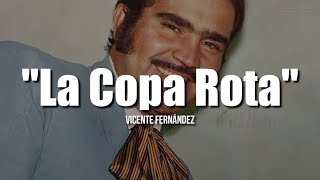 LA COPA ROTA  Vicente Fernández LETRA [upl. by Jake]