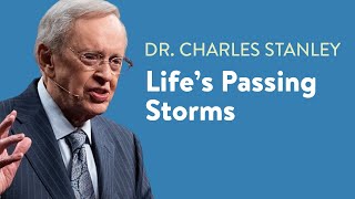 Life’s Passing Storms – Dr Charles Stanley [upl. by Aihsad]