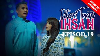 EPISOD PENUH ISTERI TUAN IHSAN  EP19 [upl. by Hpeseoj151]