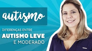 Autismo  Diferenças entre Autismo Leve e Moderado [upl. by Oner]