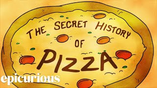 The Secret History of Pizza  Epicurious [upl. by Spiegel403]