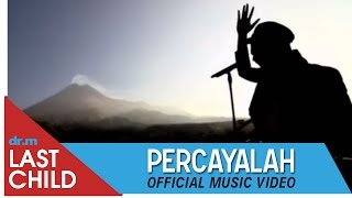 Last Child  Percayalah OFFICIAL VIDEO  myLASTCHILD [upl. by Enitnatsnoc222]