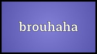 Brouhaha Meaning [upl. by Tertius196]