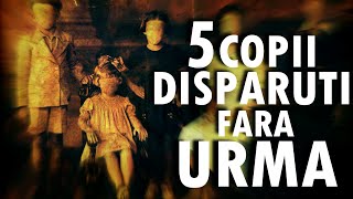 5 COPII DISPARUTI Fara URMA [upl. by Raffarty744]