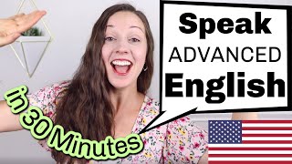 Speak ADVANCED English in 30 minutes American English Lesson [upl. by Zehe]