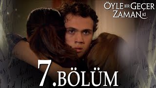 Öyle Bir Geçer Zaman Ki 7 Bölüm  Full Bölüm [upl. by Malcolm]