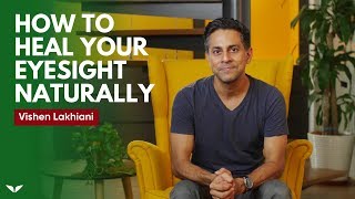 How To Heal Your Eyesight Naturally  Vishen Lakhiani [upl. by Harle]