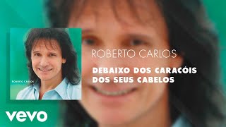 Roberto Carlos  Debaixo dos Caracóis dos Seus Cabelos Áudio Oficial [upl. by Oicnerual766]