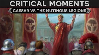 Critical Moments  Caesar vs the Mutiny of the Legions [upl. by Arinaid]