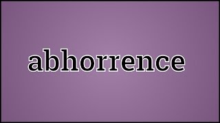 What Abhorrence Means [upl. by Pauline]