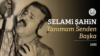 Selami Şahin  Tanımam Senden Başka Official Audio [upl. by Tenaej]