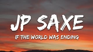 JP Saxe Julia Michaels  If the World Was Ending Lyrics [upl. by Arimay370]