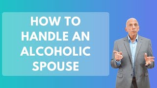 How To Handle An Alcoholic Spouse  Paul Friedman [upl. by Enorahs]