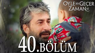 Öyle Bir Geçer Zaman Ki 40 Bölüm  Full Bölüm [upl. by Nawak]