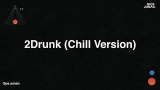 Nick Jonas  2Drunk Chill Version Audio [upl. by Noe208]