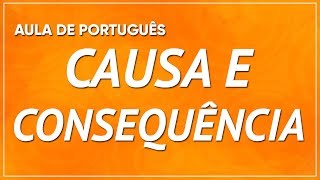 CAUSA E CONSEQUÊNCIA  EXPLICAÇÃO COM QUESTÕES RESOLVIDAS [upl. by Sakhuja]