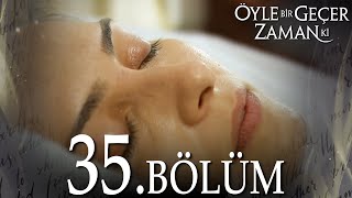 Öyle Bir Geçer Zaman Ki 35 Bölüm  Full Bölüm [upl. by Llenrep]