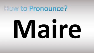 How to Pronounce Maire [upl. by Aratnahs]