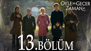 Öyle Bir Geçer Zaman Ki 13 Bölüm  Full Bölüm [upl. by Tartan]