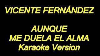 Vicente Fernandez  Aunque Me Duela El Alma Karaoke Lyrics NUEVO [upl. by Chesney]