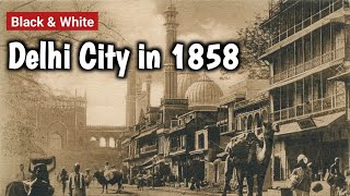 Delhi City in 1858  Old Delhi City  India Before Independence  British Rule Delhi MyPastLife [upl. by Algy898]