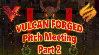 Vulcan Forged Pitch Meeting  Part 2 [upl. by Enilauqcaj]