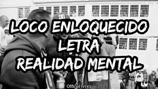 Loco Enloquecido LETRA  Realidad Mental [upl. by Otilia]